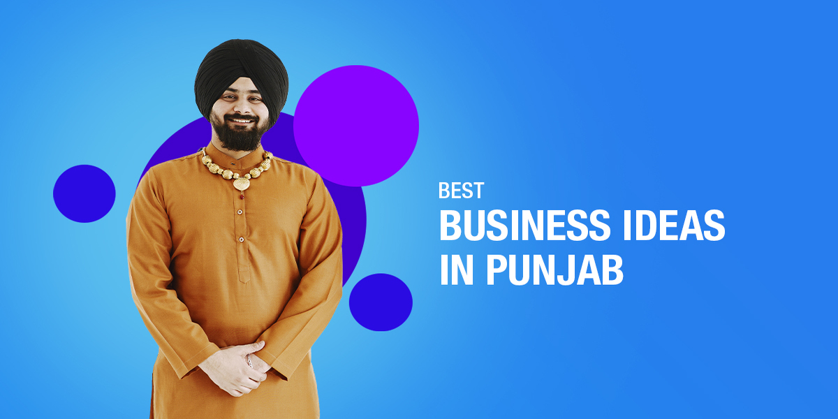 Top 7 Best Business Ideas In Punjab For 2023 Low Investment